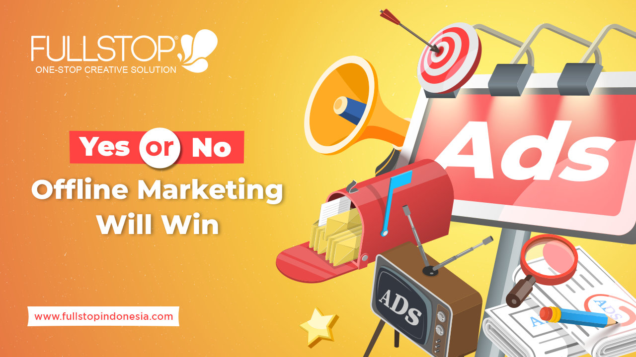 Yes or No: Offline Marketing Will Win - FULLSTOP | Branding & Creative ...